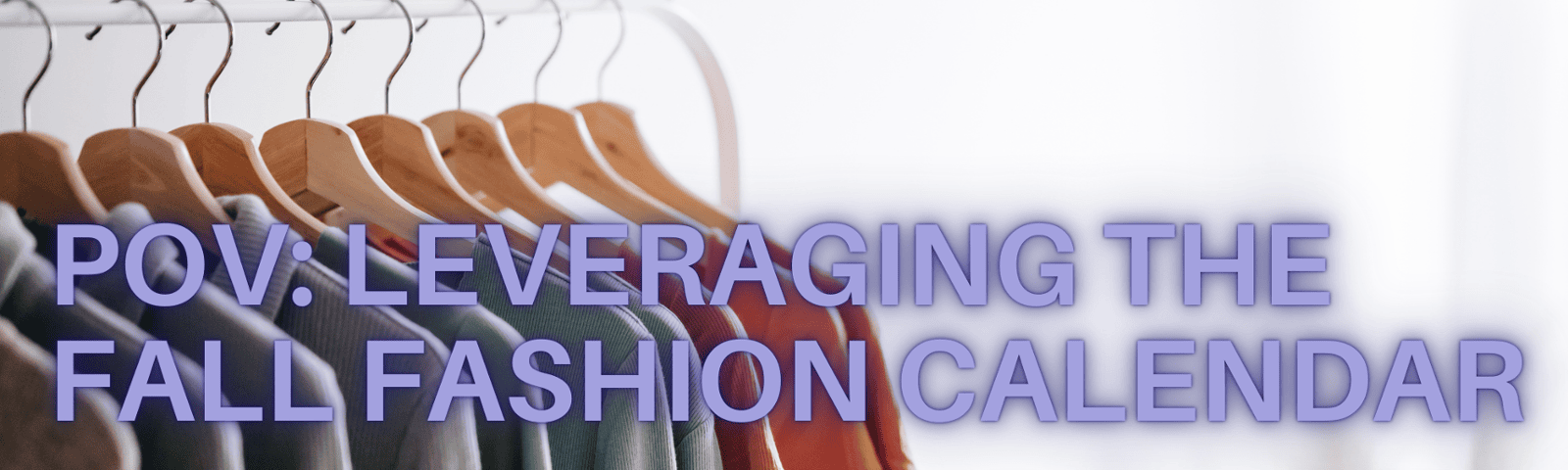 POV: Leveraging the Fall Fashion Calendar